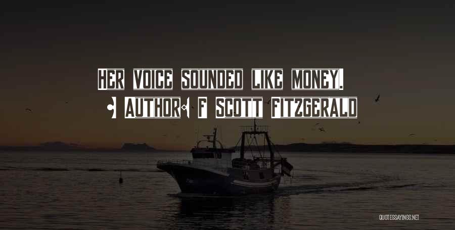 F Scott Fitzgerald Quotes: Her Voice Sounded Like Money.