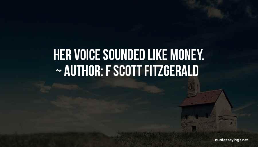 F Scott Fitzgerald Quotes: Her Voice Sounded Like Money.