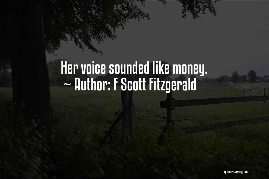 F Scott Fitzgerald Quotes: Her Voice Sounded Like Money.