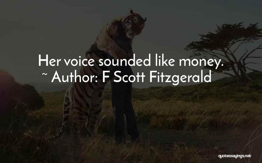 F Scott Fitzgerald Quotes: Her Voice Sounded Like Money.