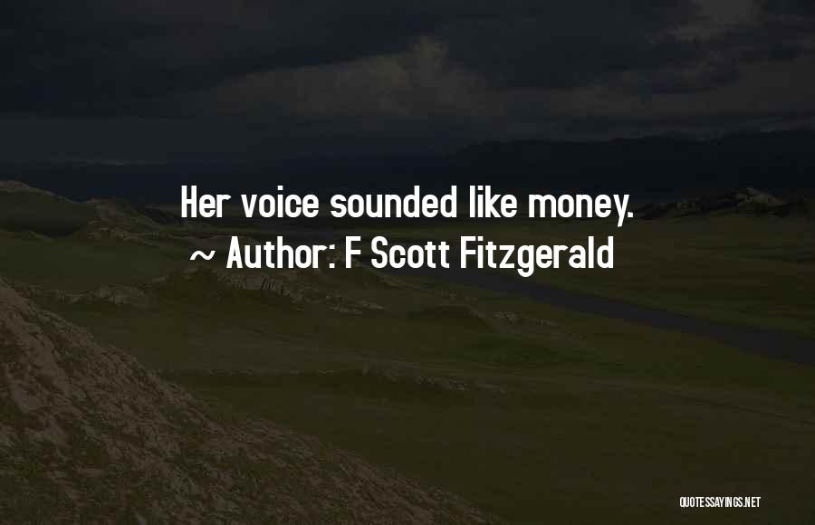 F Scott Fitzgerald Quotes: Her Voice Sounded Like Money.