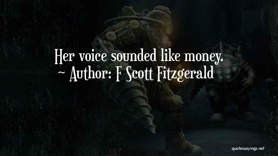 F Scott Fitzgerald Quotes: Her Voice Sounded Like Money.