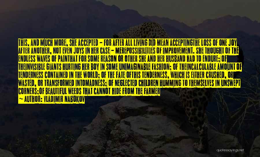 Vladimir Nabokov Quotes: This, And Much More, She Accepted - For After All Living Did Mean Acceptingthe Loss Of One Joy After Another,