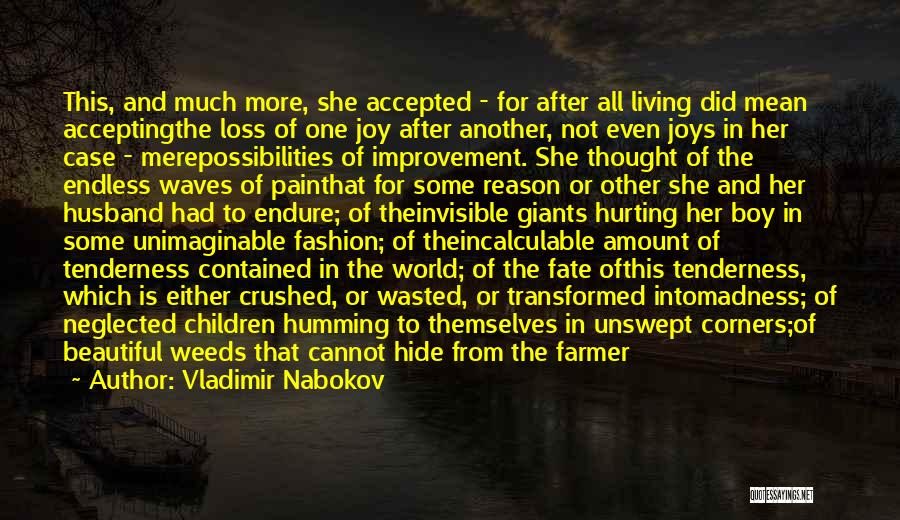 Vladimir Nabokov Quotes: This, And Much More, She Accepted - For After All Living Did Mean Acceptingthe Loss Of One Joy After Another,