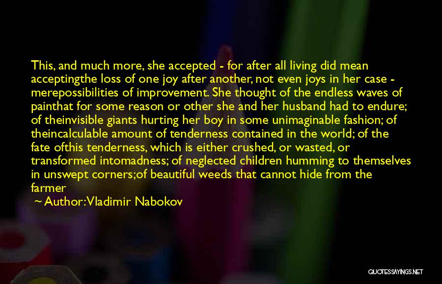 Vladimir Nabokov Quotes: This, And Much More, She Accepted - For After All Living Did Mean Acceptingthe Loss Of One Joy After Another,