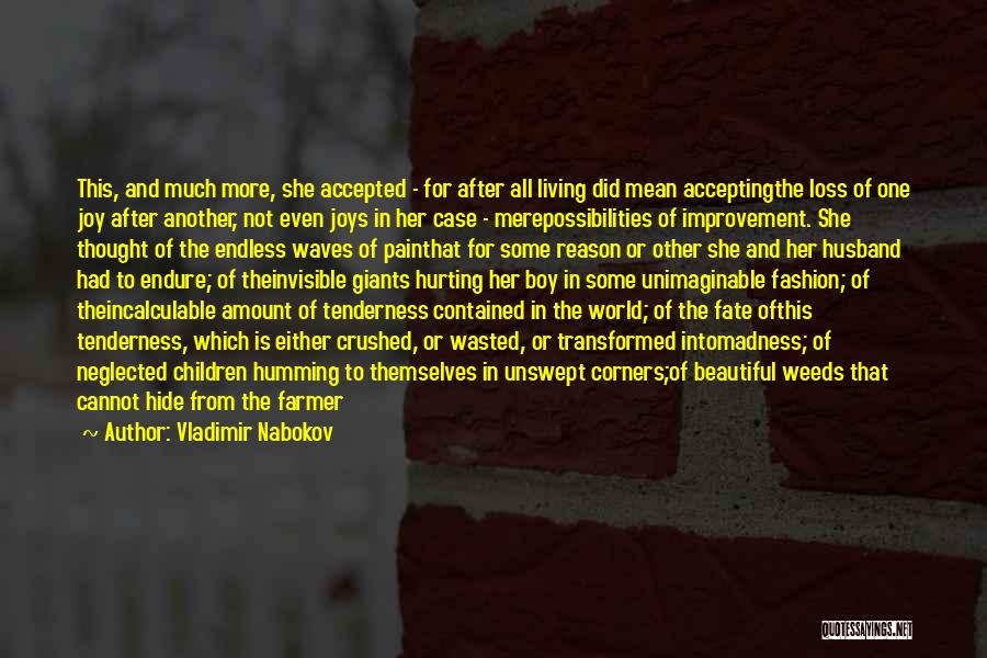 Vladimir Nabokov Quotes: This, And Much More, She Accepted - For After All Living Did Mean Acceptingthe Loss Of One Joy After Another,