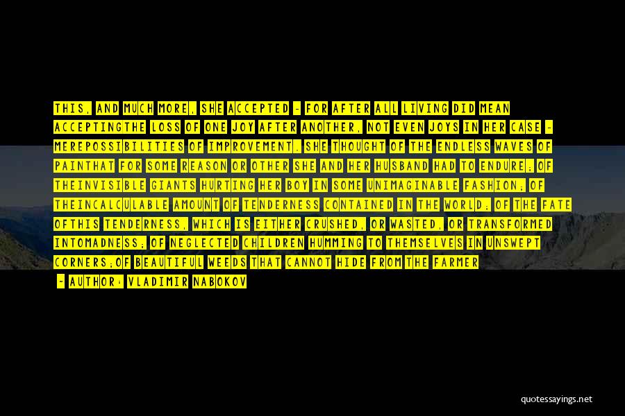 Vladimir Nabokov Quotes: This, And Much More, She Accepted - For After All Living Did Mean Acceptingthe Loss Of One Joy After Another,
