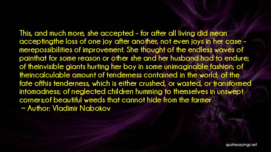 Vladimir Nabokov Quotes: This, And Much More, She Accepted - For After All Living Did Mean Acceptingthe Loss Of One Joy After Another,