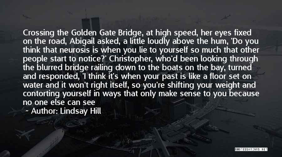 Lindsay Hill Quotes: Crossing The Golden Gate Bridge, At High Speed, Her Eyes Fixed On The Road, Abigail Asked, A Little Loudly Above