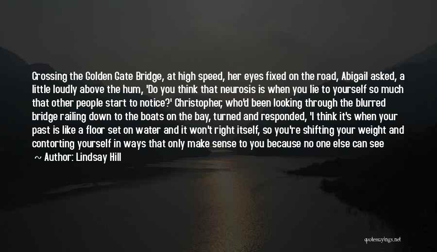 Lindsay Hill Quotes: Crossing The Golden Gate Bridge, At High Speed, Her Eyes Fixed On The Road, Abigail Asked, A Little Loudly Above