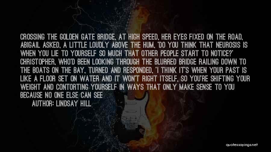Lindsay Hill Quotes: Crossing The Golden Gate Bridge, At High Speed, Her Eyes Fixed On The Road, Abigail Asked, A Little Loudly Above