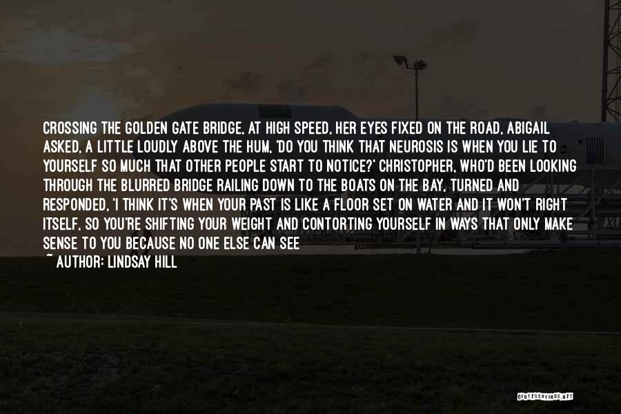 Lindsay Hill Quotes: Crossing The Golden Gate Bridge, At High Speed, Her Eyes Fixed On The Road, Abigail Asked, A Little Loudly Above