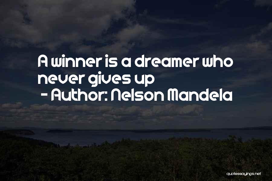 Nelson Mandela Quotes: A Winner Is A Dreamer Who Never Gives Up