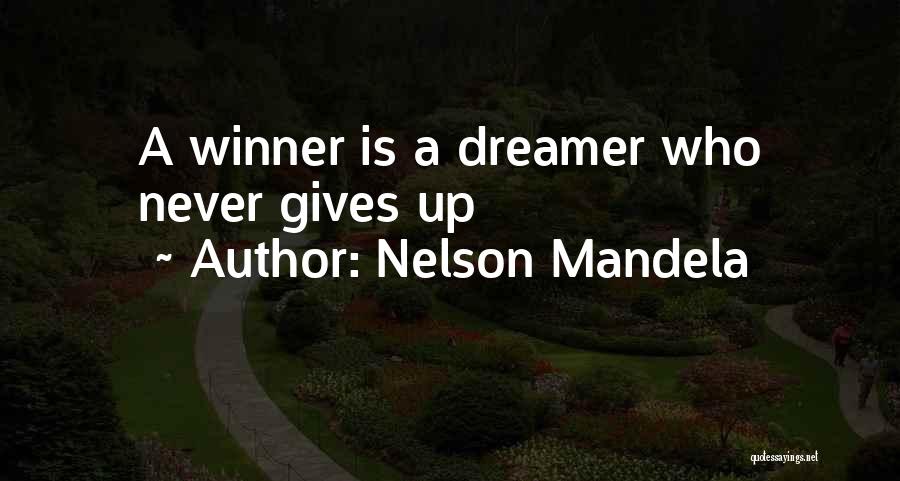 Nelson Mandela Quotes: A Winner Is A Dreamer Who Never Gives Up