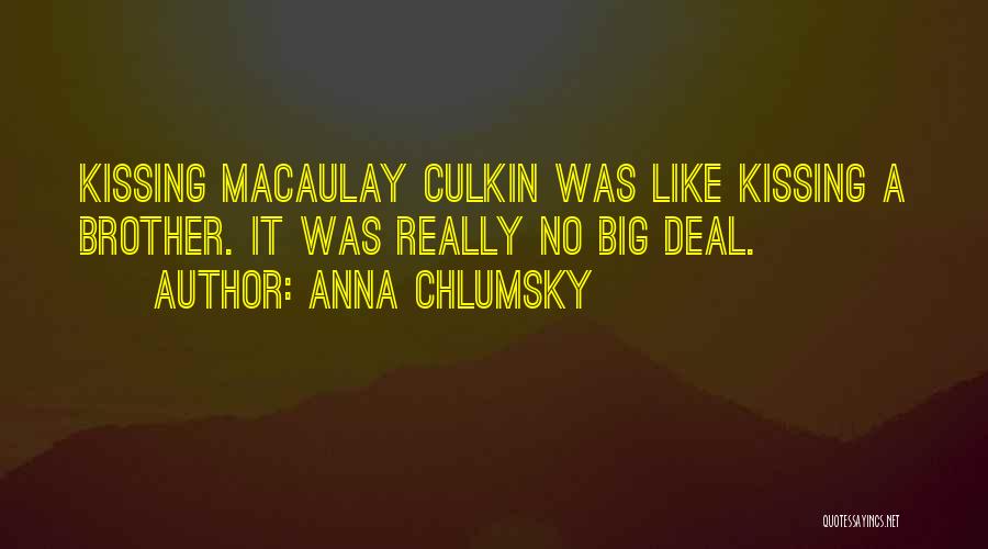Anna Chlumsky Quotes: Kissing Macaulay Culkin Was Like Kissing A Brother. It Was Really No Big Deal.
