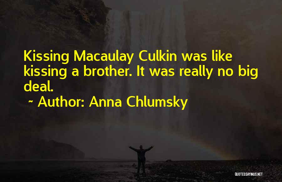 Anna Chlumsky Quotes: Kissing Macaulay Culkin Was Like Kissing A Brother. It Was Really No Big Deal.