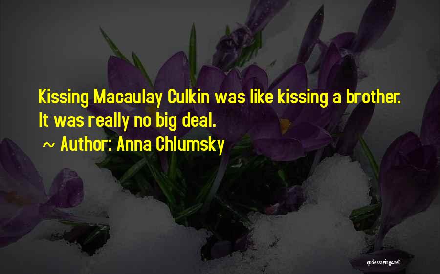 Anna Chlumsky Quotes: Kissing Macaulay Culkin Was Like Kissing A Brother. It Was Really No Big Deal.