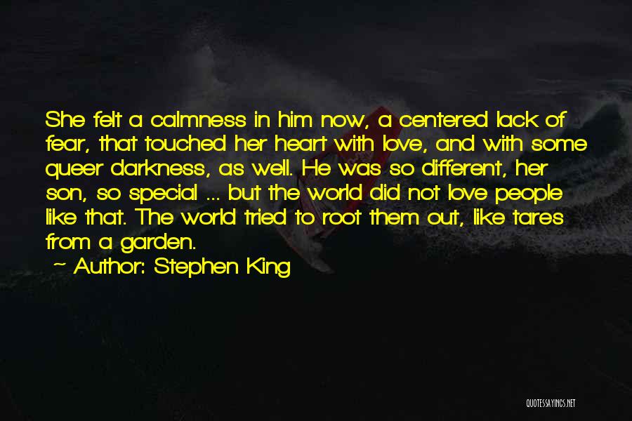 Stephen King Quotes: She Felt A Calmness In Him Now, A Centered Lack Of Fear, That Touched Her Heart With Love, And With