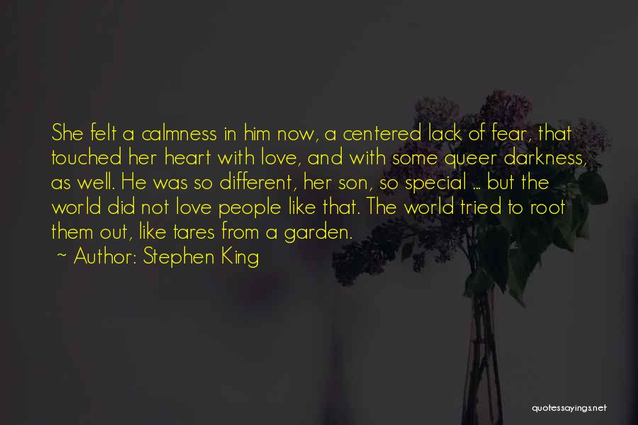 Stephen King Quotes: She Felt A Calmness In Him Now, A Centered Lack Of Fear, That Touched Her Heart With Love, And With