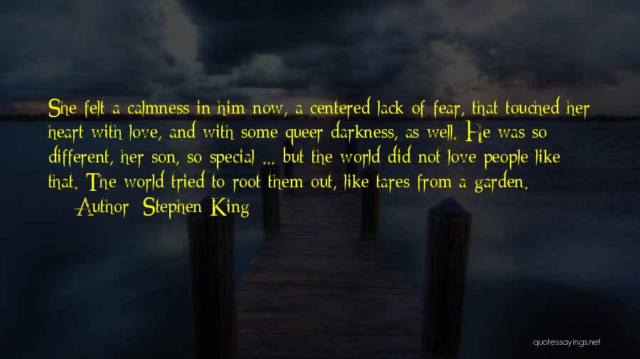 Stephen King Quotes: She Felt A Calmness In Him Now, A Centered Lack Of Fear, That Touched Her Heart With Love, And With