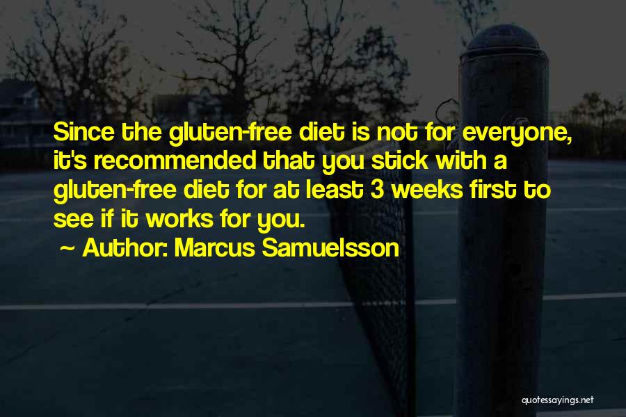 Marcus Samuelsson Quotes: Since The Gluten-free Diet Is Not For Everyone, It's Recommended That You Stick With A Gluten-free Diet For At Least
