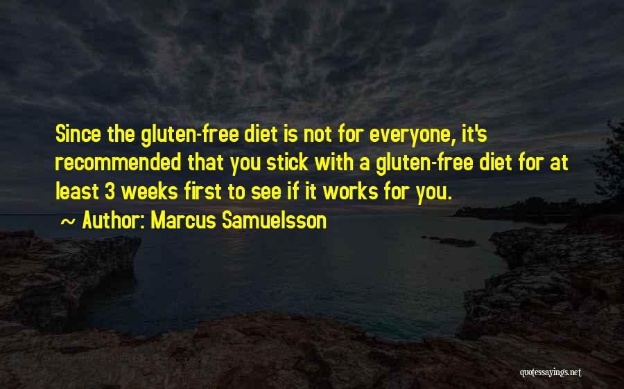 Marcus Samuelsson Quotes: Since The Gluten-free Diet Is Not For Everyone, It's Recommended That You Stick With A Gluten-free Diet For At Least