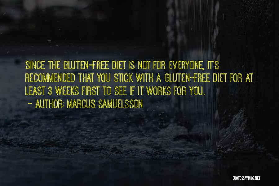 Marcus Samuelsson Quotes: Since The Gluten-free Diet Is Not For Everyone, It's Recommended That You Stick With A Gluten-free Diet For At Least
