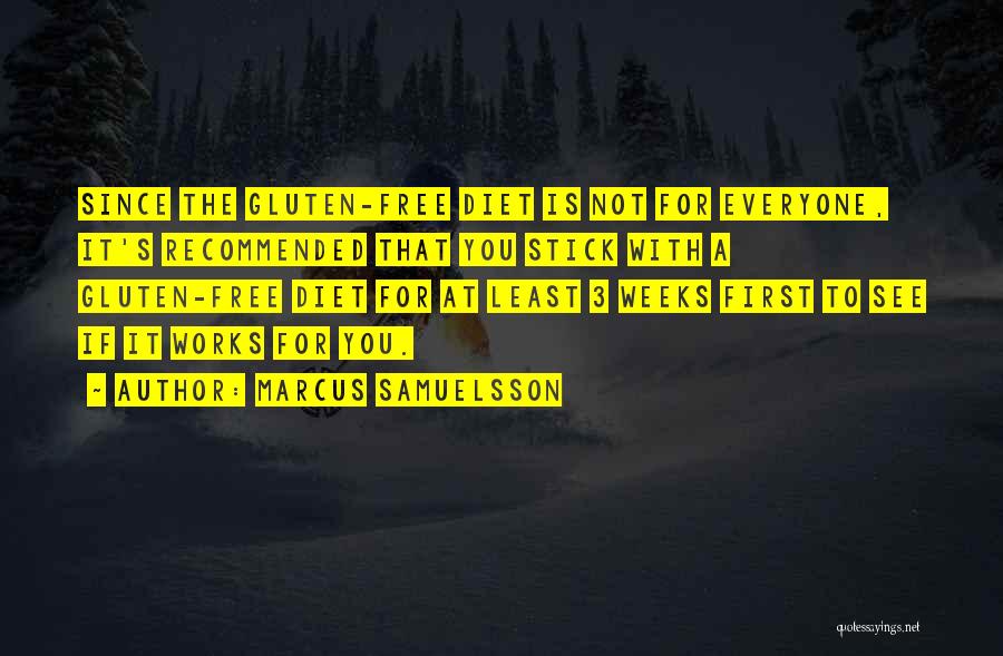 Marcus Samuelsson Quotes: Since The Gluten-free Diet Is Not For Everyone, It's Recommended That You Stick With A Gluten-free Diet For At Least