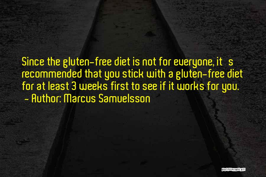 Marcus Samuelsson Quotes: Since The Gluten-free Diet Is Not For Everyone, It's Recommended That You Stick With A Gluten-free Diet For At Least