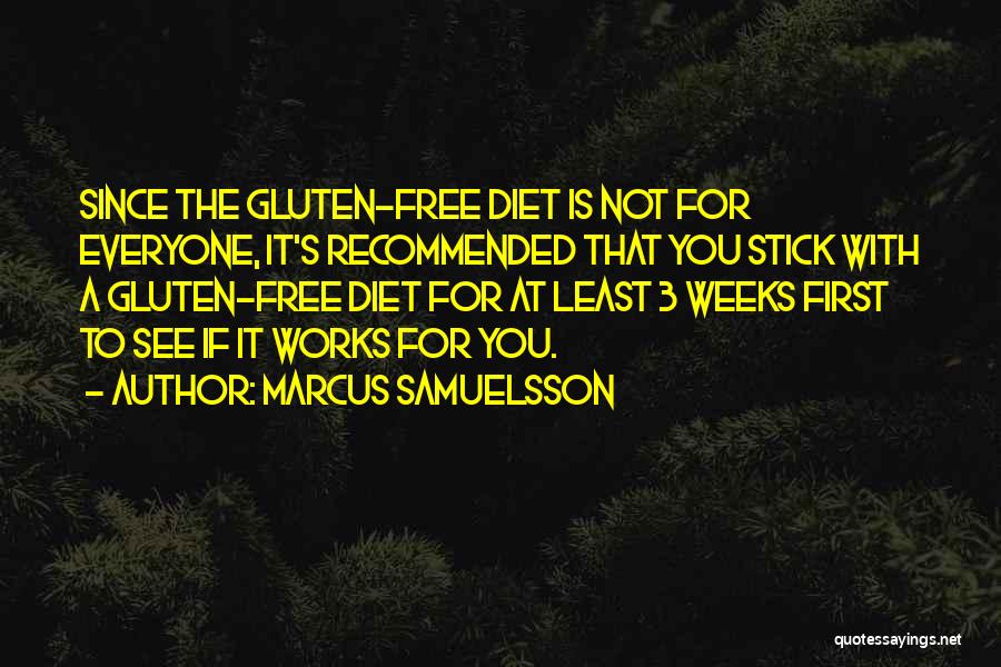 Marcus Samuelsson Quotes: Since The Gluten-free Diet Is Not For Everyone, It's Recommended That You Stick With A Gluten-free Diet For At Least