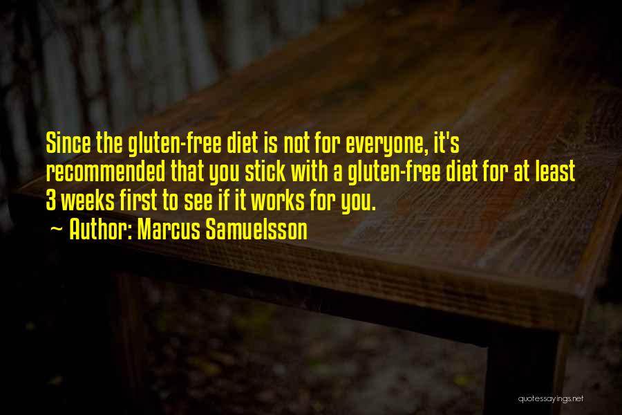 Marcus Samuelsson Quotes: Since The Gluten-free Diet Is Not For Everyone, It's Recommended That You Stick With A Gluten-free Diet For At Least