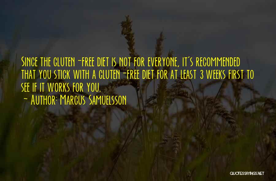 Marcus Samuelsson Quotes: Since The Gluten-free Diet Is Not For Everyone, It's Recommended That You Stick With A Gluten-free Diet For At Least
