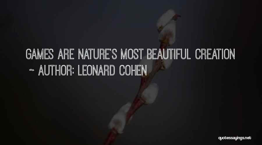 Leonard Cohen Quotes: Games Are Nature's Most Beautiful Creation