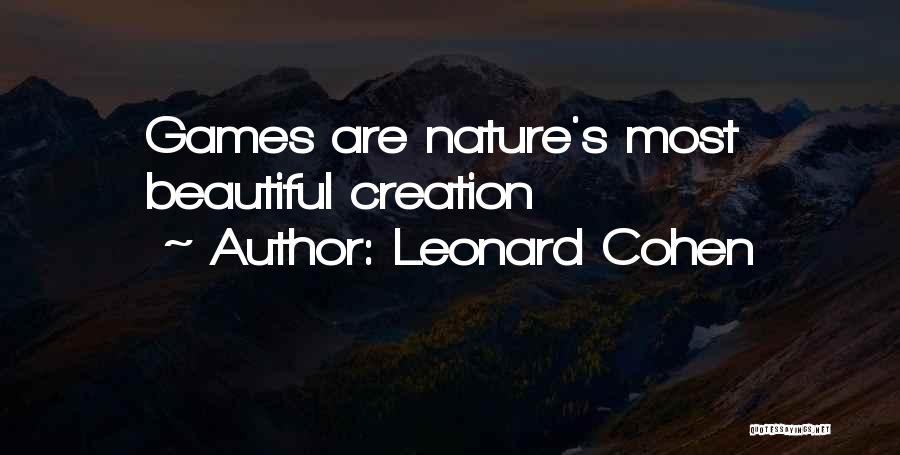 Leonard Cohen Quotes: Games Are Nature's Most Beautiful Creation