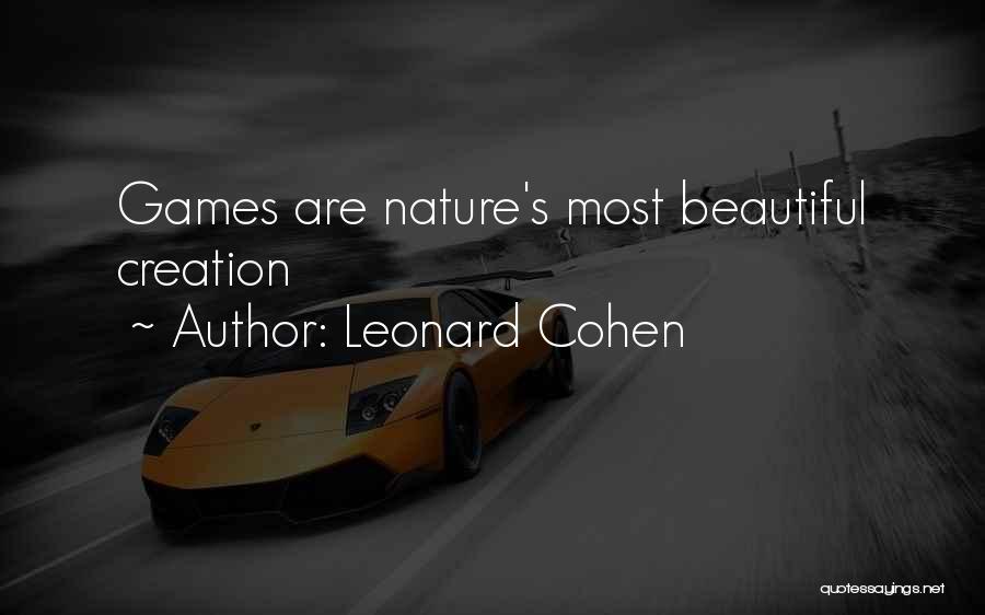Leonard Cohen Quotes: Games Are Nature's Most Beautiful Creation