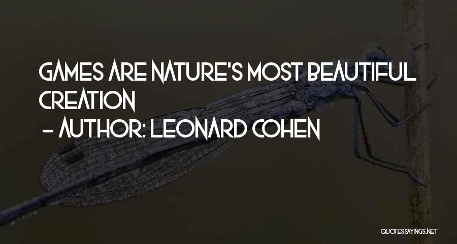 Leonard Cohen Quotes: Games Are Nature's Most Beautiful Creation
