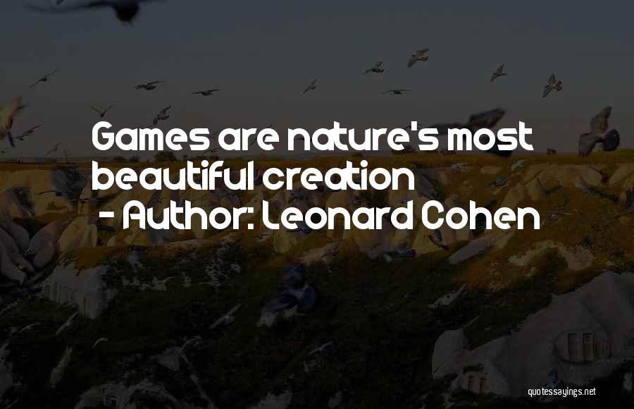 Leonard Cohen Quotes: Games Are Nature's Most Beautiful Creation