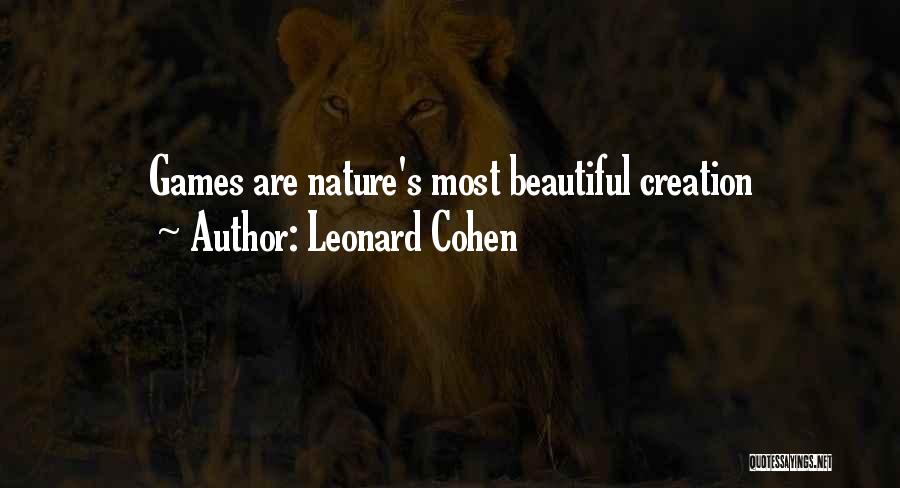 Leonard Cohen Quotes: Games Are Nature's Most Beautiful Creation