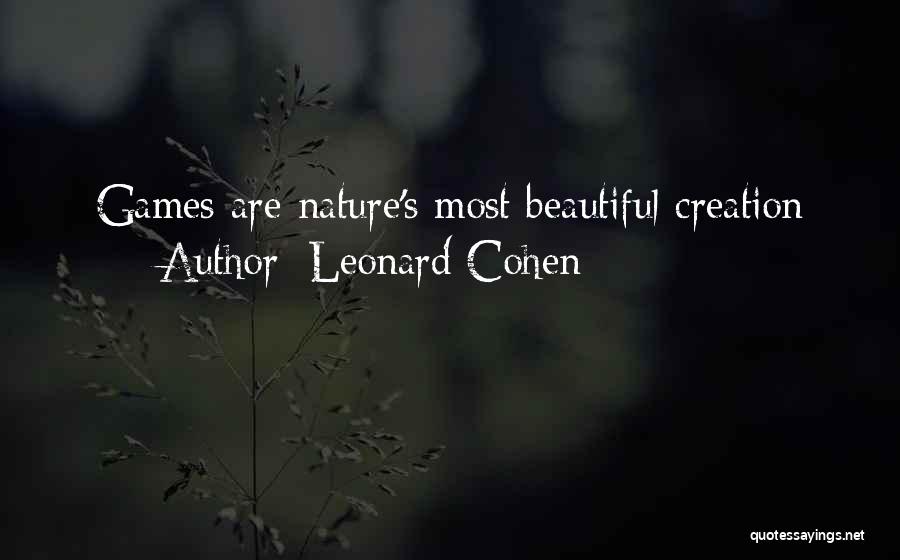 Leonard Cohen Quotes: Games Are Nature's Most Beautiful Creation