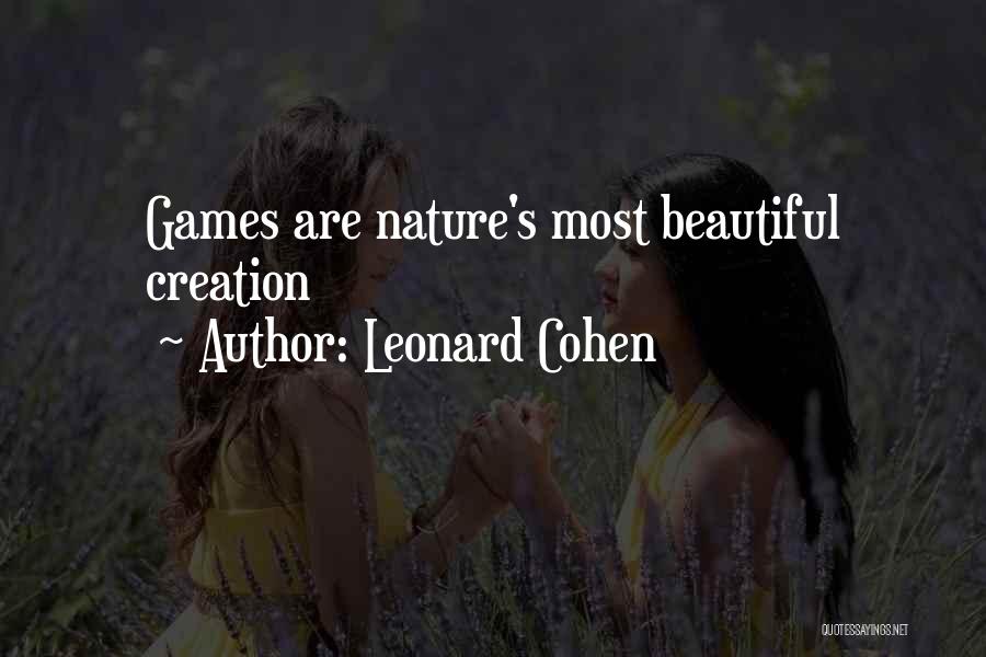 Leonard Cohen Quotes: Games Are Nature's Most Beautiful Creation