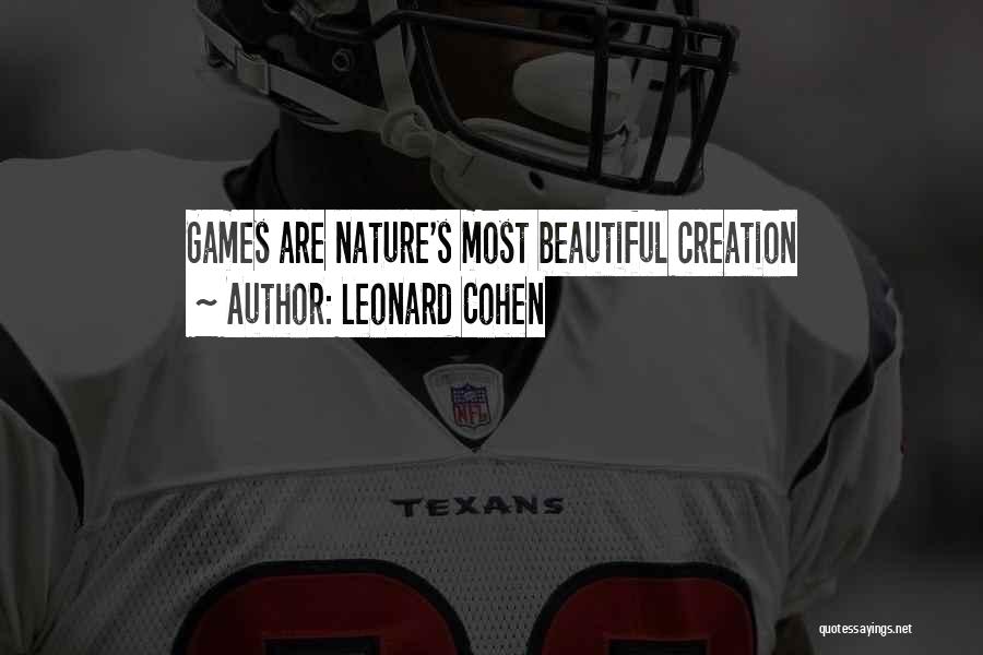 Leonard Cohen Quotes: Games Are Nature's Most Beautiful Creation