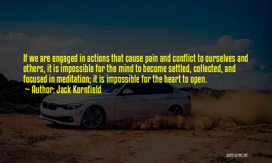 Jack Kornfield Quotes: If We Are Engaged In Actions That Cause Pain And Conflict To Ourselves And Others, It Is Impossible For The