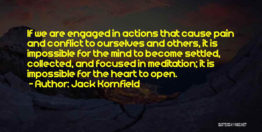 Jack Kornfield Quotes: If We Are Engaged In Actions That Cause Pain And Conflict To Ourselves And Others, It Is Impossible For The