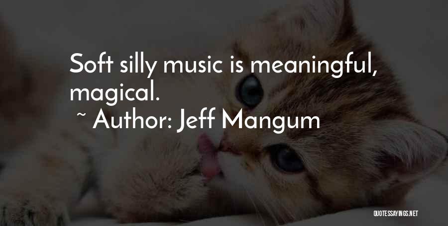 Jeff Mangum Quotes: Soft Silly Music Is Meaningful, Magical.