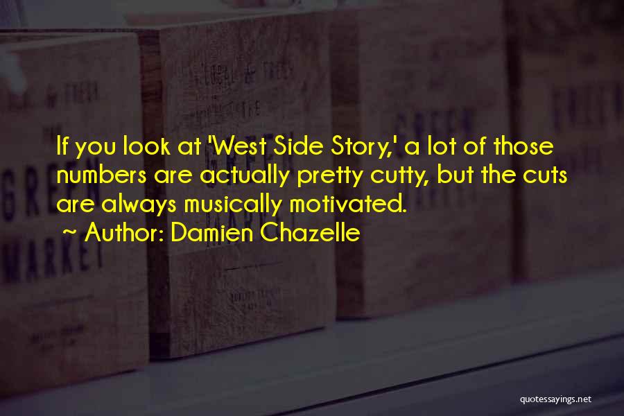 Damien Chazelle Quotes: If You Look At 'west Side Story,' A Lot Of Those Numbers Are Actually Pretty Cutty, But The Cuts Are