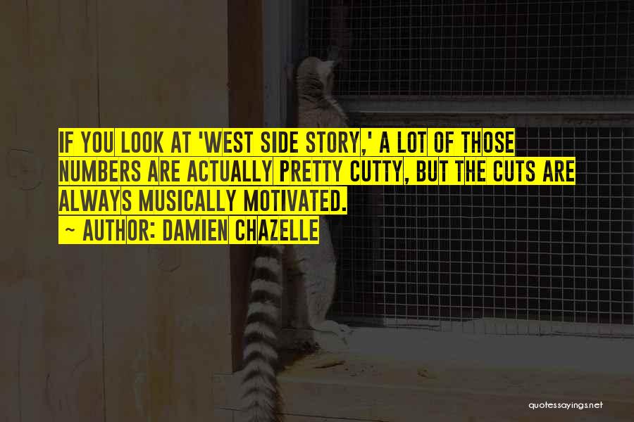 Damien Chazelle Quotes: If You Look At 'west Side Story,' A Lot Of Those Numbers Are Actually Pretty Cutty, But The Cuts Are