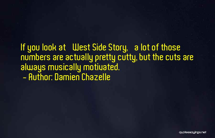 Damien Chazelle Quotes: If You Look At 'west Side Story,' A Lot Of Those Numbers Are Actually Pretty Cutty, But The Cuts Are