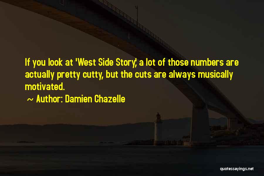 Damien Chazelle Quotes: If You Look At 'west Side Story,' A Lot Of Those Numbers Are Actually Pretty Cutty, But The Cuts Are