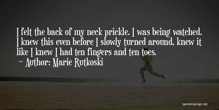 Marie Rutkoski Quotes: I Felt The Back Of My Neck Prickle. I Was Being Watched. I Knew This Even Before I Slowly Turned