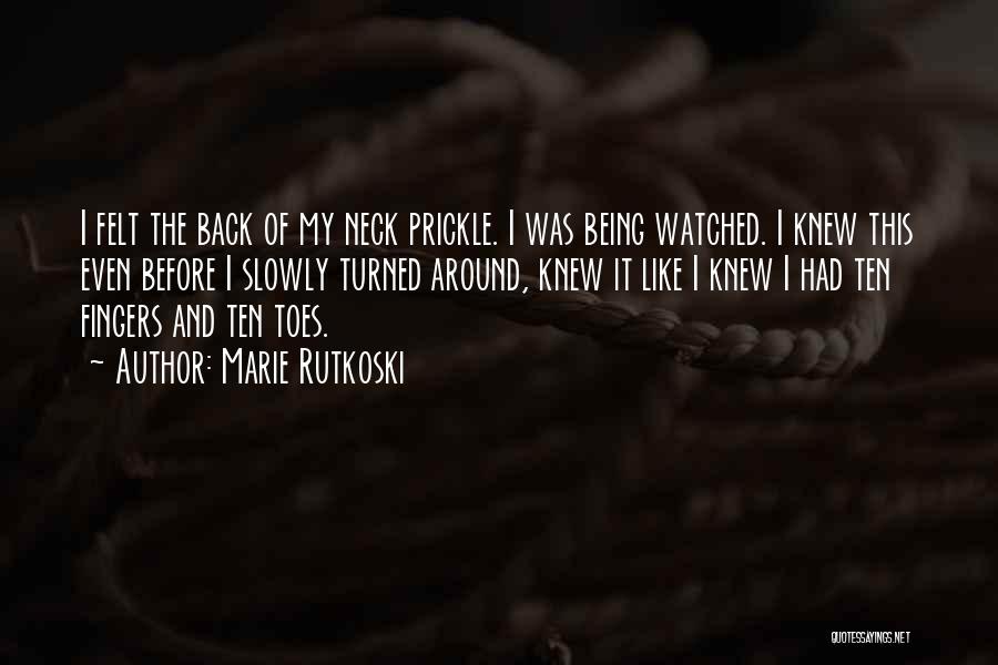 Marie Rutkoski Quotes: I Felt The Back Of My Neck Prickle. I Was Being Watched. I Knew This Even Before I Slowly Turned